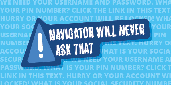 Navigator will never ask for that